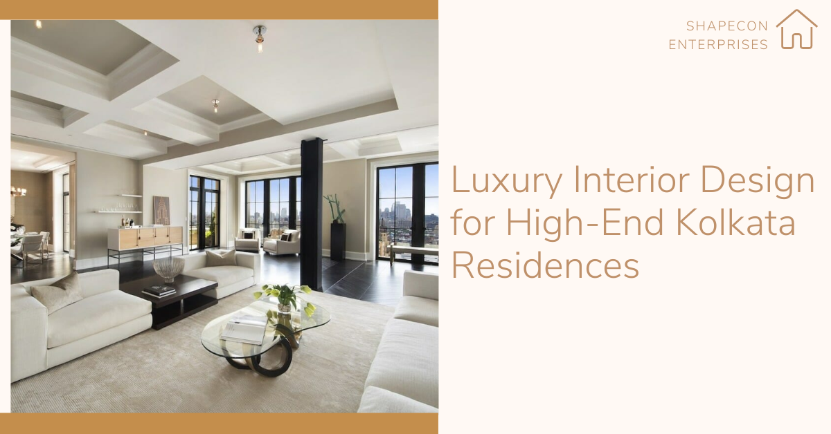 Luxury Interior Design for High-End Kolkata Residences