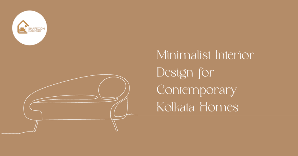 Minimalist Interior Design for Contemporary Kolkata Homes